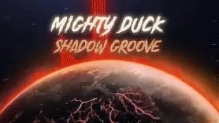 Mighty Duck - Shadow Groove