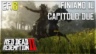 🐎FINIAMO IL CAPITOLO DUE? | Red Dead Redemption 2 |  Diari del West [Ep.6]