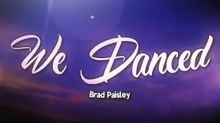 Brad Paisley - We danced (Lyrics)