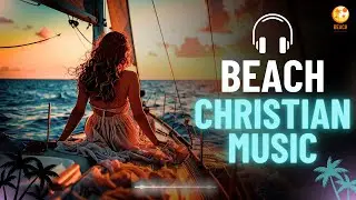 💪 Christian Exercise Music Playlist ☀️ Christian Chill Music | Christian Music Summer Playlist 2025