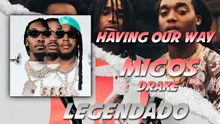 MIGOS FEAT DRAKE - HAVING OUR WAY (LEGENDADO)