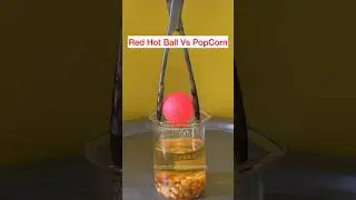 Red Hot Ball Vs PopCorn #asmr #experiment #redhotball #satisfying #science #popcorn