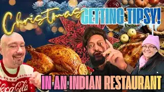 Christmas Dinner DRUNK at the INDIAN RESTAURANT 