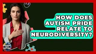 How Does Autism Pride Relate To Neurodiversity? - Answers About Autism