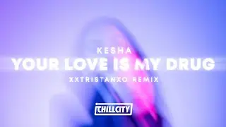Kesha - Your Love Is My Drug (xxtristanxo Remix)