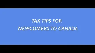 Tax Tips for Newcomers to Canada