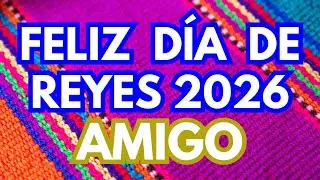 👑 Feliz Día de los Reyes Magos 2026 AMIGO 🤜🤛 Bendiciones y mucha salud (Canción Especial)