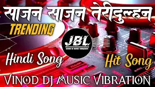 Sajan Sajan Teri Dulhan Dj Remix Hindi Hard Bass Dj Mnk Dj Vibration Mix Song 