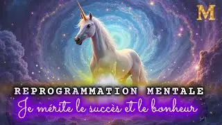 💎✨ Je m&eacute;rite le succ&egrave;s et le bonheur | Reprogrammation Mentale pour Attirer la R&eacute;ussite et la Joie ✨