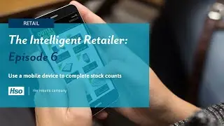 The Intelligent Retailer - Ep 6 | Use a mobile device to complete stock counts | HSO UK