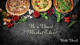 Be a Desert (Parashat Eikev) | Rabbi David