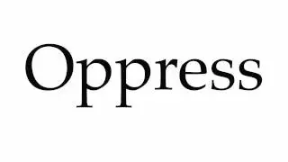 How to Pronounce Oppress