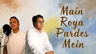 Main Roya Pardes Mein | Jagjit Singh | Ravi Soorya Kumar