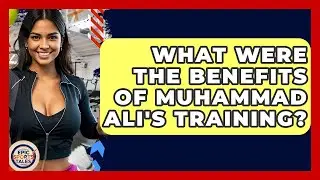 What Were The Benefits Of Muhammad Ali's Training? - Epic Sports Tales