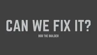 Bob the Builder - Can We Fix It? (Lyrics)