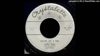 Johnny Stark - Feeling Like A Fool - Crystalette Records (CA)