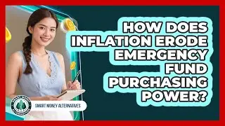 How Does Inflation Erode Emergency Fund Purchasing Power? - Smart Money Alternatives