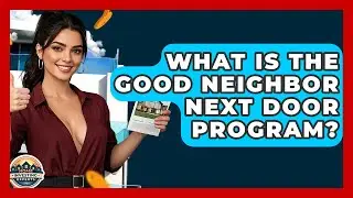 What Is The Good Neighbor Next Door Program? - Home Investing Experts