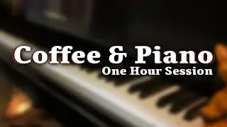 Coffee & Piano☕️🎹- One Hour of Music