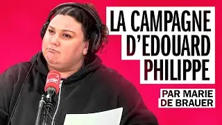 La campagne d’Edouard Philippe - La chronique de Marie de Brauer
