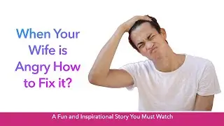 Fun and inspiring story | When your wife is angry How to fix it?