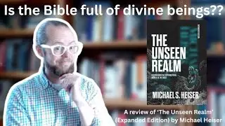 Is the Bible full of divine beings?? A Review of 'The Unseen Realm' (Expanded Edition)