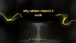 Why shubham chamloi is noob