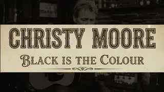 Christy Moore - Black Is The Colour - (Cover Version)