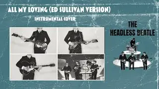All My Loving ( Ed Sullivan Show Version) - The Beatles (Instrumental Cover)