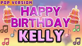 Happy Birthday KELLY | POP Version 1 | The Perfect Birthday Song for KELLY