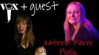 vox + guest: The Katrina Maree Interview