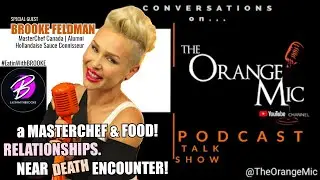 a MASTERCHEF & FOOD, RELATIONSHIPS, Near DEATH Encounter | The Orange Mic  (S1 E11) @EatInWithBROOKE