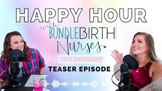 Teaser| Episode 1 | Happy Hour with Bundle Birth Nurses