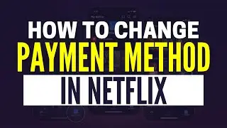 Как изменить способ оплаты в Netflix (2025)