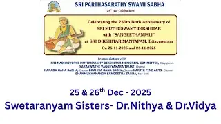 250 Years of Muthuswami Dikshitar -Swetaranyam Sisters-Dr.Nithya & Dr.Vidya -Celebrating Ettayapuram