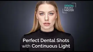 Continuous Light in Dental Photography &ndash; Simple. Visual. Powerful.