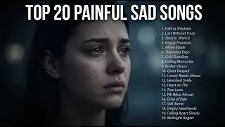 Top 20 Most Painful Sad Songs 😢 | Emotional Love & Breakup Playlist