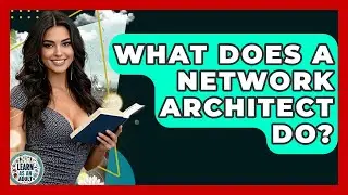 What Does A Network Architect Do? - Learn As An Adult