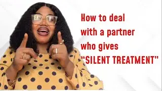 How to deal with a partner who gives SILENT TREATMENT 