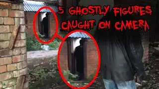 5 GHOSTLY FIGURES Caught On Camera That Will Give You CHILLS