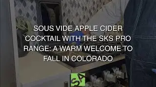 Sous Vide Apple Cider Cocktail with the SKS Pro Range: A Warm Welcome to Fall in Colorado
