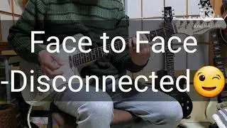 Face to Face 弾いてみた！-- [ Disconnected ] guitar cover