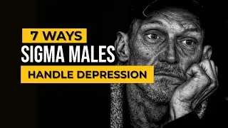 7 Ways Sigma Males Deal with Depression (Depression and Anxiety)