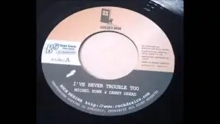 Michael Rowe & Danny Dread - I've Never Trouble Too