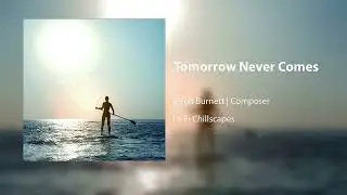Tomorrow Never Comes - Ralph Burnett | Composer