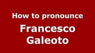 How to pronounce Francesco Galeoto (Italian/Italy)  - PronounceNames.com