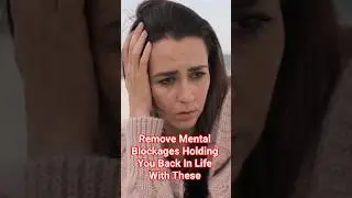 Remove Mental Blockages Holding You Back In Life With These Simple Strategies