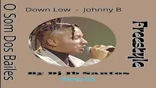Down Low - Johnny B - (Parte 02) - Freestyle Miami  Remix  @djjbsantos804