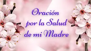 💖Oración por la Sanación de mi madre enferma💖