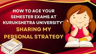 How to Ace Your Semester Exams at Kurukshetra University: Tips for Maximum Scores #KUK